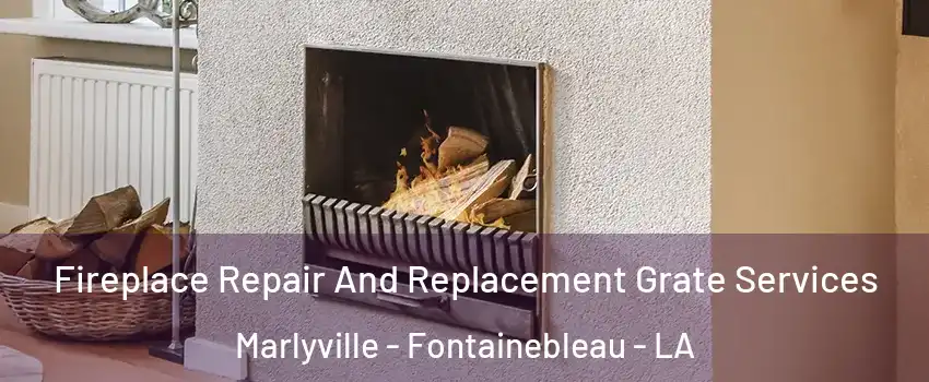 Fireplace Repair And Replacement Grate Services Marlyville - Fontainebleau - LA