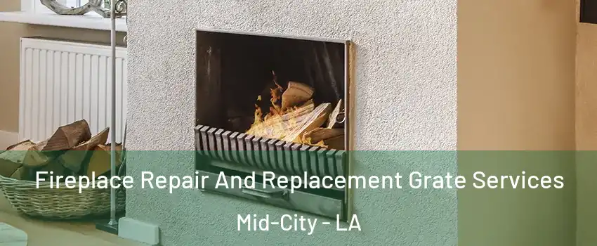 Fireplace Repair And Replacement Grate Services Mid-City - LA