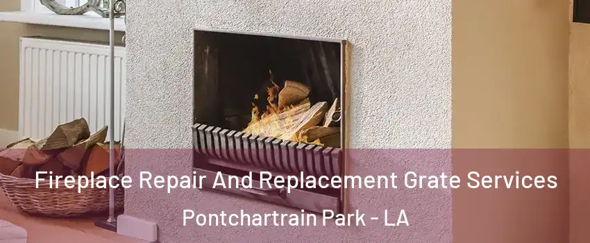 Fireplace Repair And Replacement Grate Services Pontchartrain Park - LA