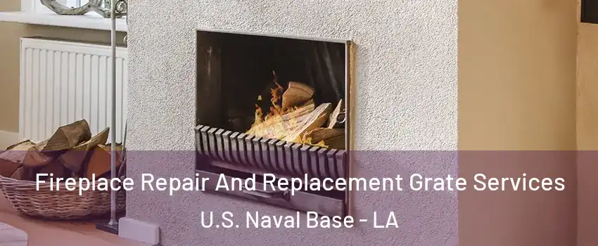 Fireplace Repair And Replacement Grate Services U.S. Naval Base - LA