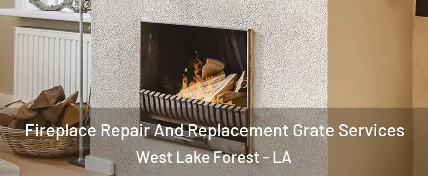 Fireplace Repair And Replacement Grate Services West Lake Forest - LA