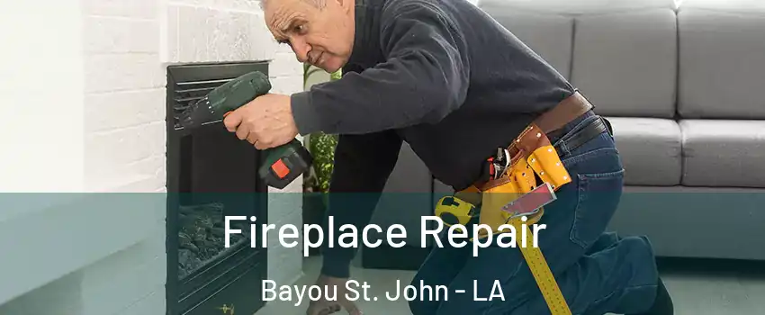 Fireplace Repair Bayou St. John - LA