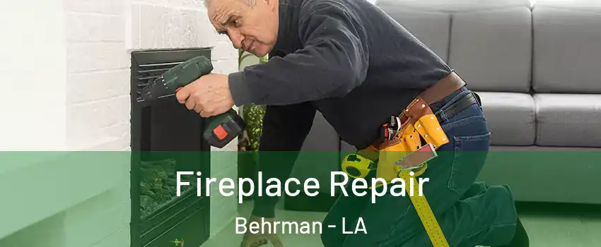 Fireplace Repair Behrman - LA