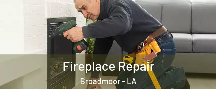 Fireplace Repair Broadmoor - LA