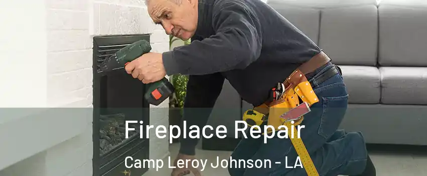 Fireplace Repair Camp Leroy Johnson - LA