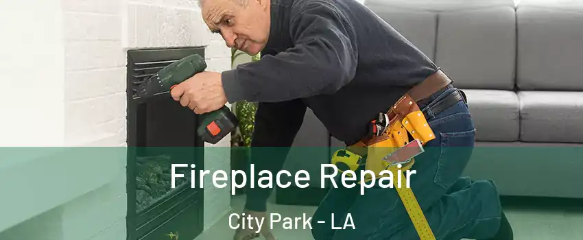 Fireplace Repair City Park - LA