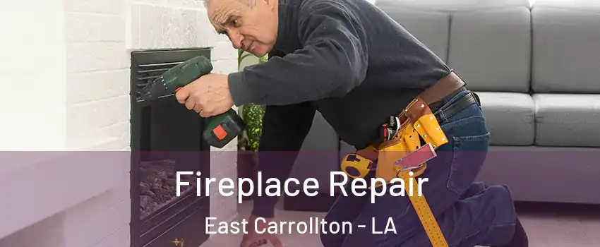 Fireplace Repair East Carrollton - LA