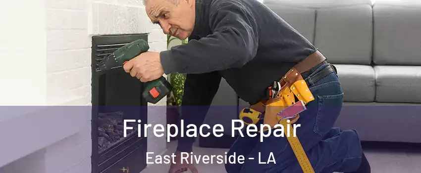 Fireplace Repair East Riverside - LA