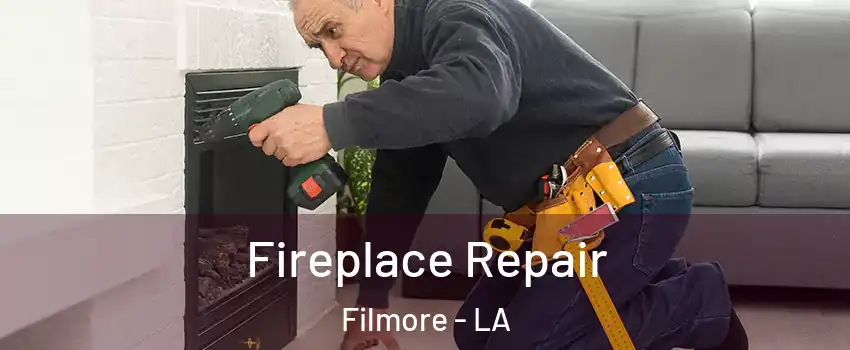 Fireplace Repair Filmore - LA