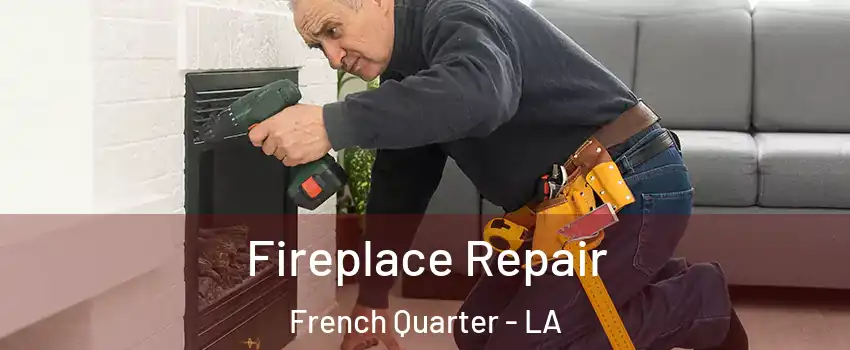 Fireplace Repair French Quarter - LA