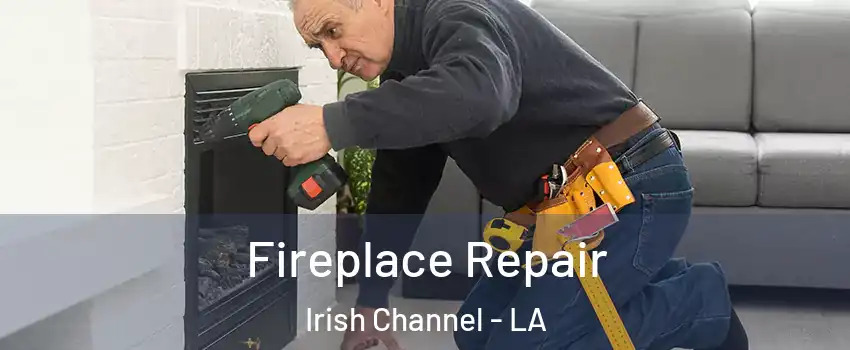 Fireplace Repair Irish Channel - LA