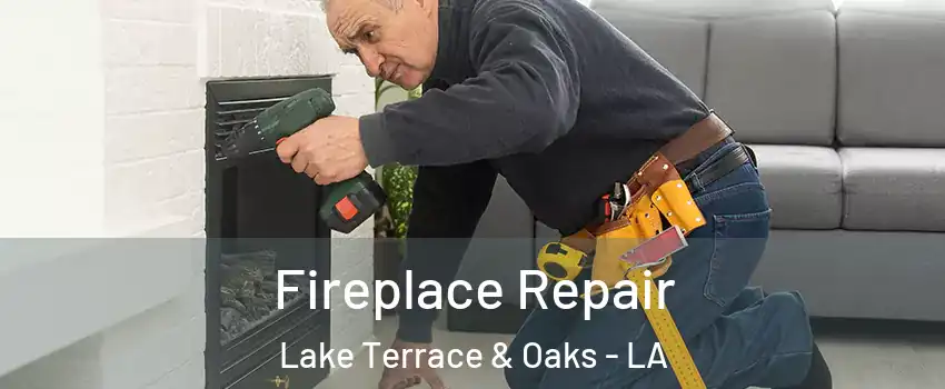 Fireplace Repair Lake Terrace & Oaks - LA