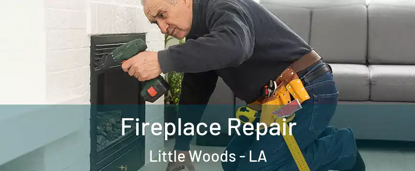 Fireplace Repair Little Woods - LA