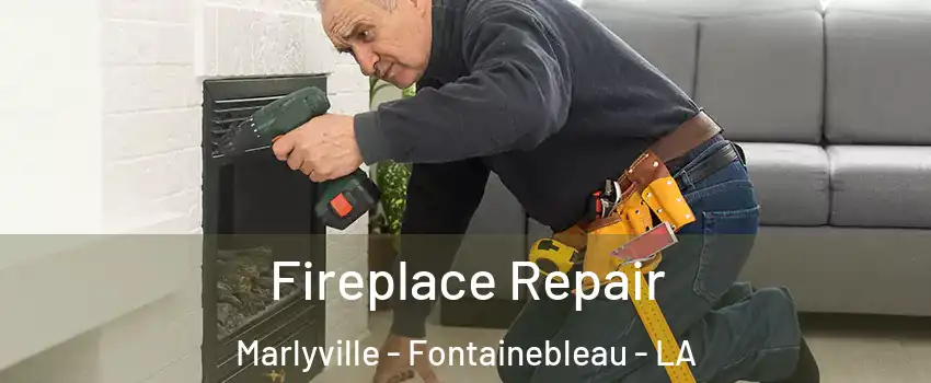 Fireplace Repair Marlyville - Fontainebleau - LA