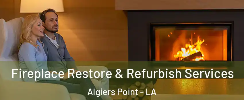 Fireplace Restore & Refurbish Services Algiers Point - LA