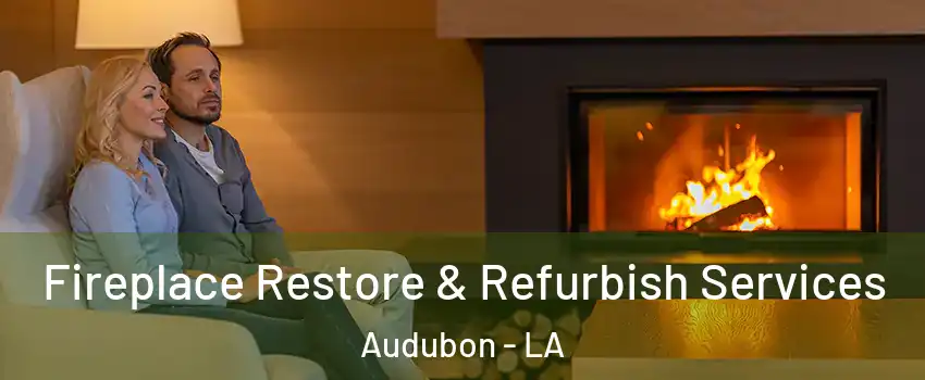 Fireplace Restore & Refurbish Services Audubon - LA