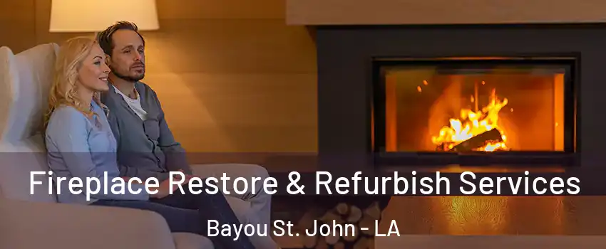 Fireplace Restore & Refurbish Services Bayou St. John - LA