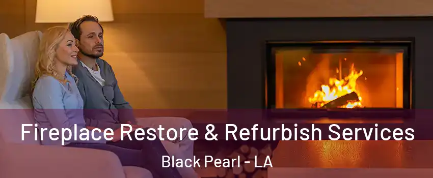 Fireplace Restore & Refurbish Services Black Pearl - LA