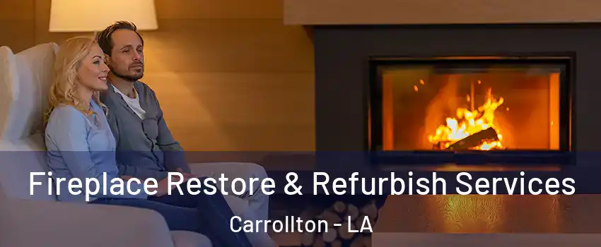 Fireplace Restore & Refurbish Services Carrollton - LA