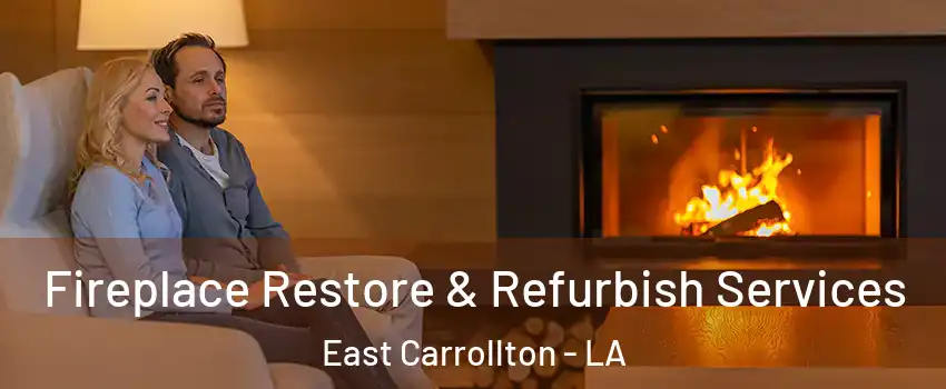 Fireplace Restore & Refurbish Services East Carrollton - LA