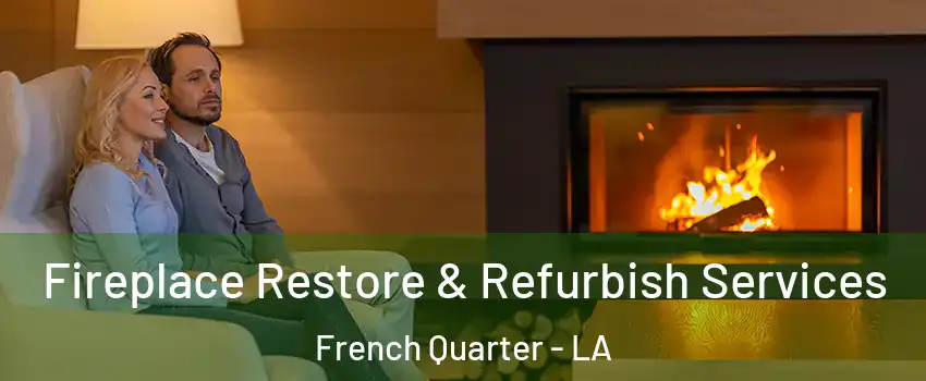 Fireplace Restore & Refurbish Services French Quarter - LA