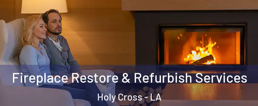 Fireplace Restore & Refurbish Services Holy Cross - LA