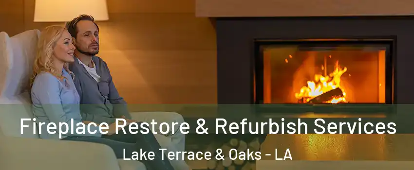 Fireplace Restore & Refurbish Services Lake Terrace & Oaks - LA