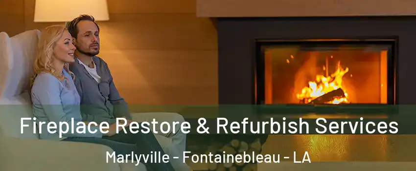 Fireplace Restore & Refurbish Services Marlyville - Fontainebleau - LA