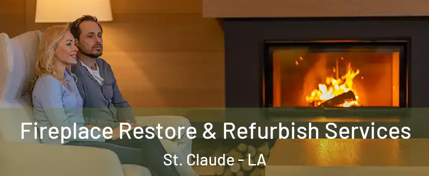 Fireplace Restore & Refurbish Services St. Claude - LA