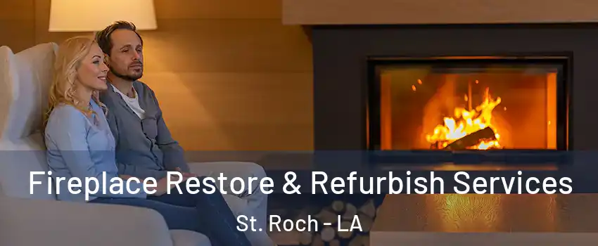 Fireplace Restore & Refurbish Services St. Roch - LA