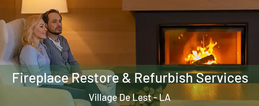 Fireplace Restore & Refurbish Services Village De Lest - LA