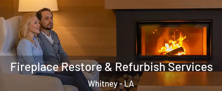 Fireplace Restore & Refurbish Services Whitney - LA