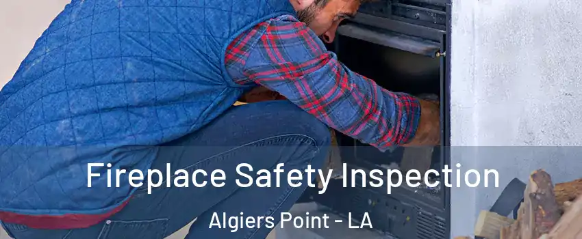 Fireplace Safety Inspection Algiers Point - LA