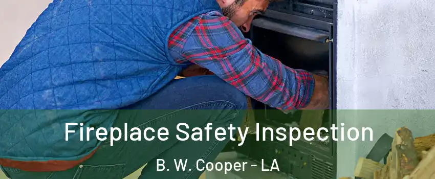 Fireplace Safety Inspection B. W. Cooper - LA