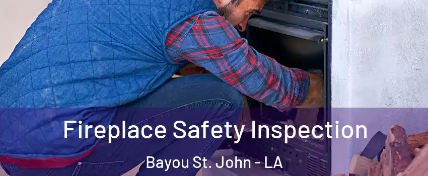 Fireplace Safety Inspection Bayou St. John - LA