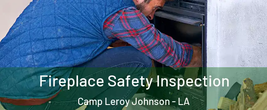 Fireplace Safety Inspection Camp Leroy Johnson - LA