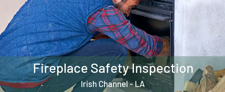 Fireplace Safety Inspection Irish Channel - LA