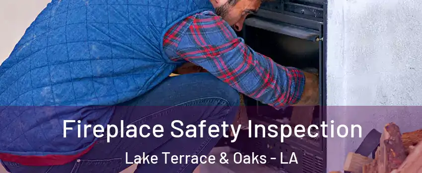 Fireplace Safety Inspection Lake Terrace & Oaks - LA