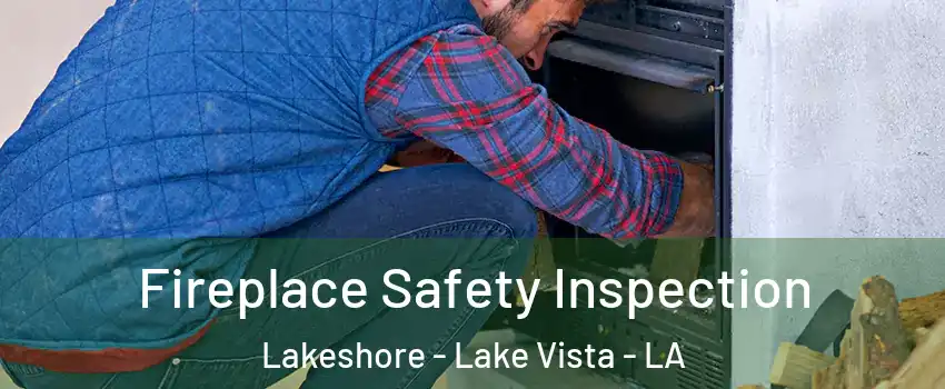 Fireplace Safety Inspection Lakeshore - Lake Vista - LA