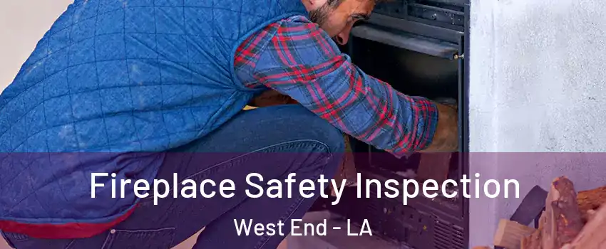 Fireplace Safety Inspection West End - LA