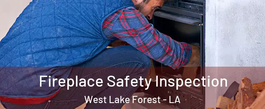 Fireplace Safety Inspection West Lake Forest - LA