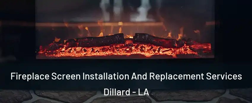 Fireplace Screen Installation And Replacement Services Dillard - LA