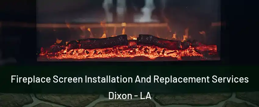 Fireplace Screen Installation And Replacement Services Dixon - LA