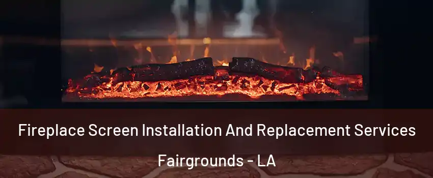 Fireplace Screen Installation And Replacement Services Fairgrounds - LA