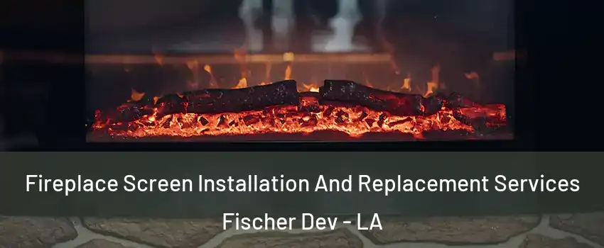 Fireplace Screen Installation And Replacement Services Fischer Dev - LA