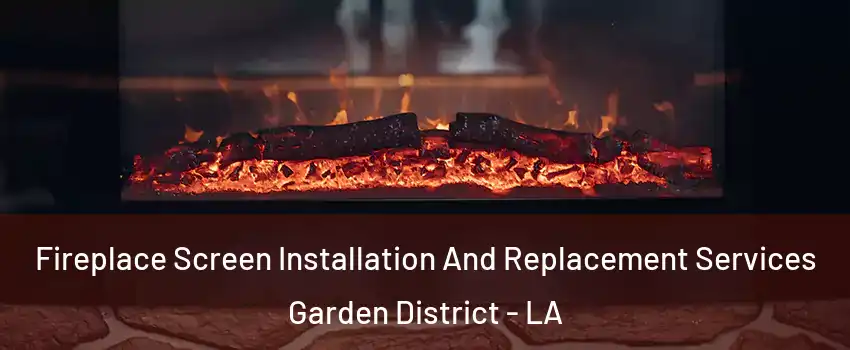 Fireplace Screen Installation And Replacement Services Garden District - LA