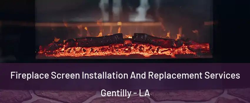 Fireplace Screen Installation And Replacement Services Gentilly - LA