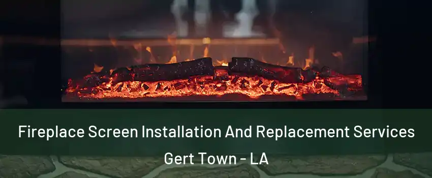 Fireplace Screen Installation And Replacement Services Gert Town - LA