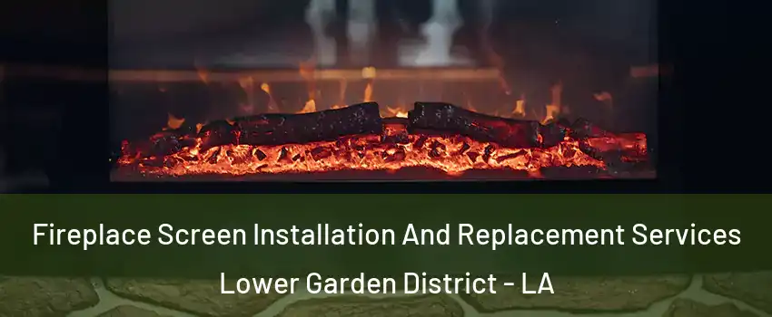 Fireplace Screen Installation And Replacement Services Lower Garden District - LA