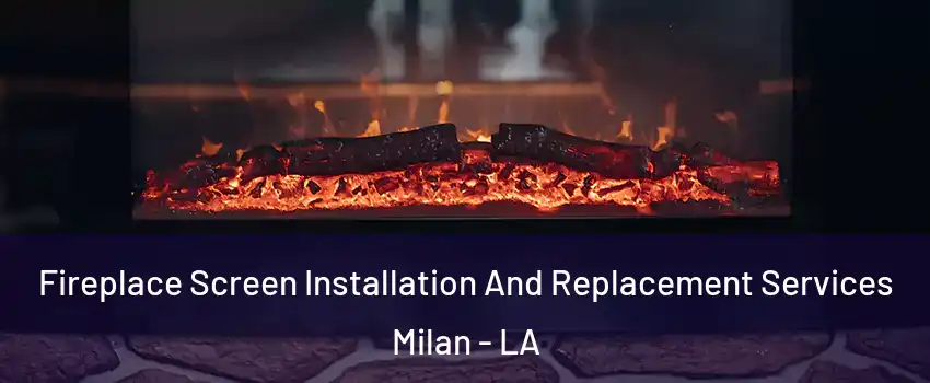 Fireplace Screen Installation And Replacement Services Milan - LA